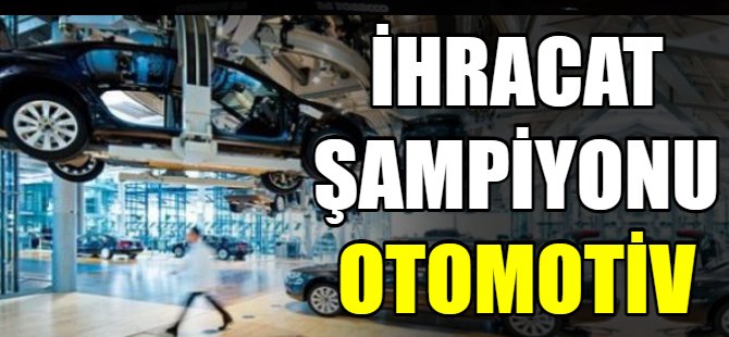 İhracat şampiyonu otomotiv