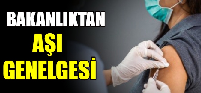 Sağlık Bakanlığı'ndan aşı genelgesi
