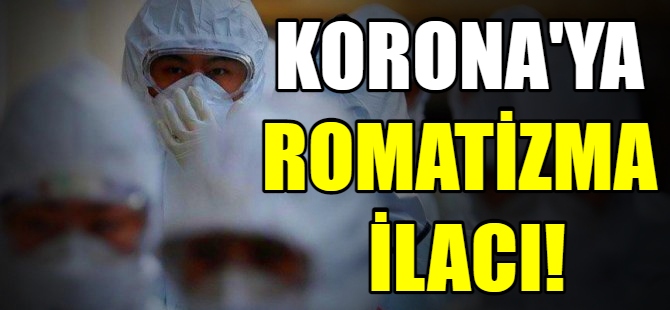 Korona'ya karşı romatizma ilacı!