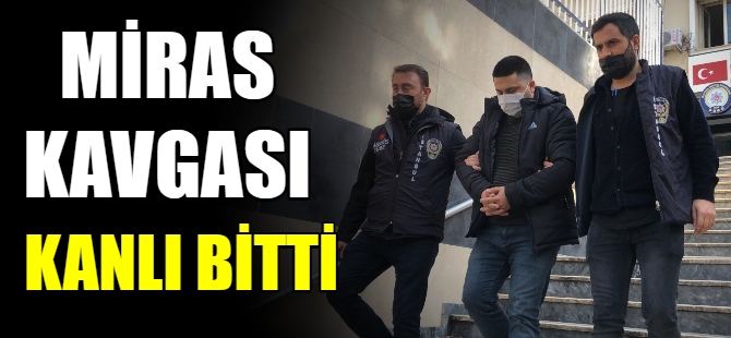 Miras kavgası kanlı bitti