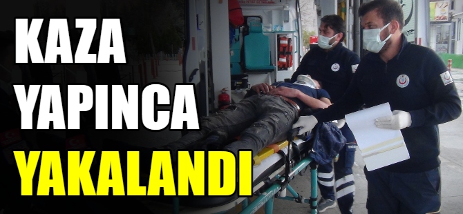 Kaza yapınca yakalandı