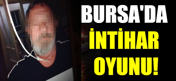 Bursa'da intihar oyunu!