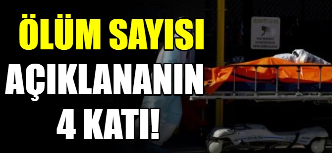 “Gerçek ölüm sayısı açıklananın 4 katı”