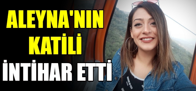 Aleyna'nın katili intihar etti