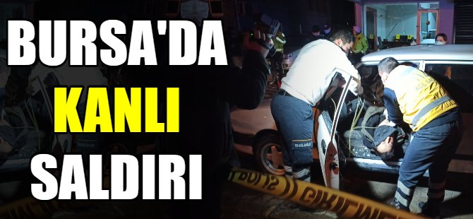 Son dakika...Bursa'da kanlı saldırı!