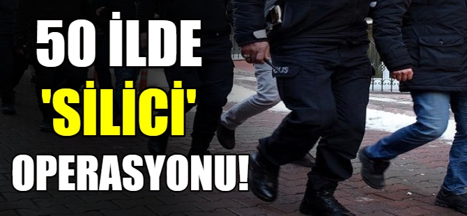 İçişleri Bakanlığı'ndan 'Silici' operasyonu