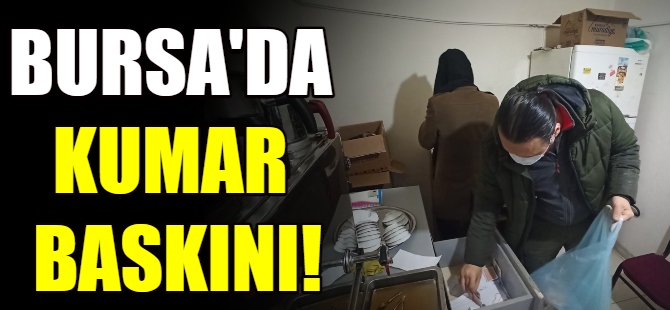 Bursa'da kumar baskını!