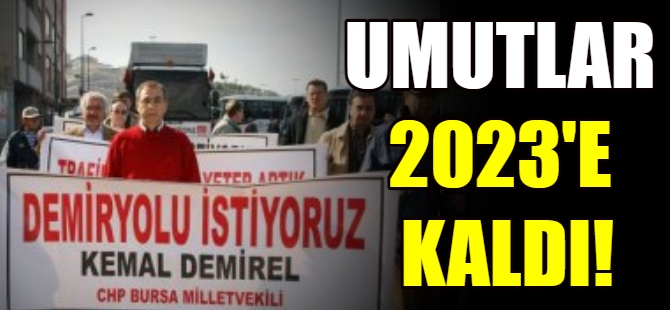 Umutlar 2023'e kaldı