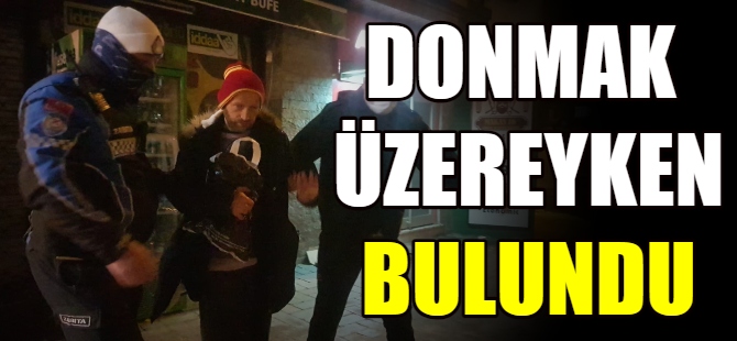 Soğuktan donmak üzereyken bulundu