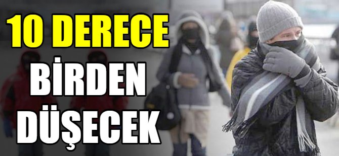 Sıcaklık 10 derece düşüyor