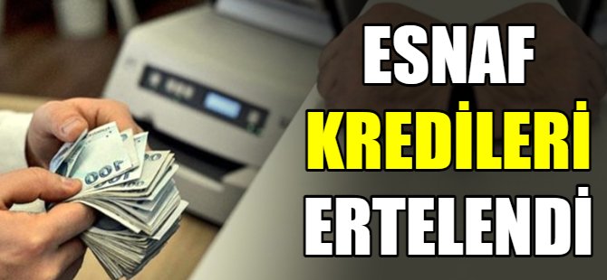 Esnaf kredileri ertelenecek