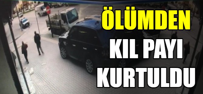 Ölümden kıl payı kurtuldu