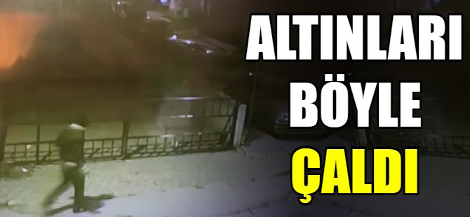 200 bin liralık altını böyle çaldı