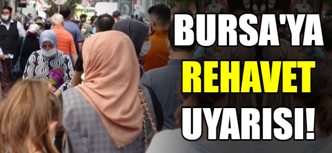 Bursa'ya rehavet uyarısı!