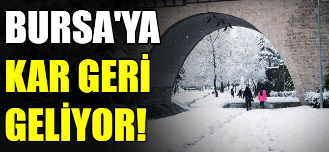 Bursa'ya kar geri geliyor!