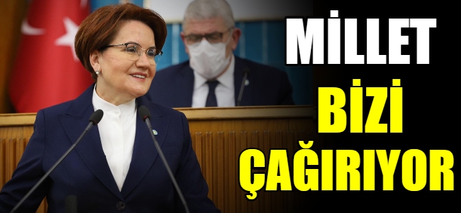 Akşener:Millet bizi çağırıyor
