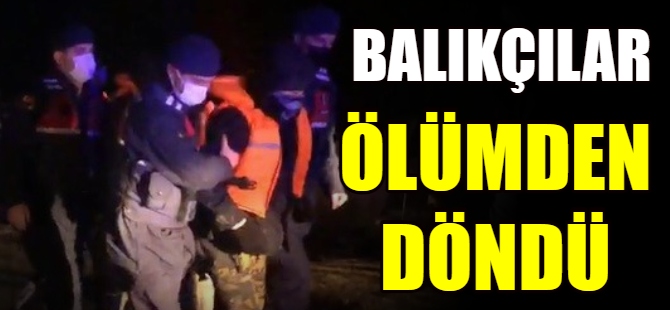 Balıkçılar ölümden döndü