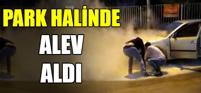Otomobil bir anda alev aldı