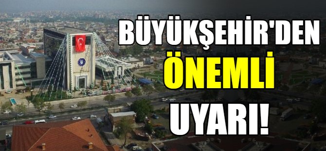 Bursa Büyükşehir'den önemli uyarı