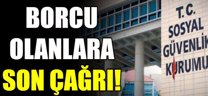 SGK borcu olanlara son çağrı