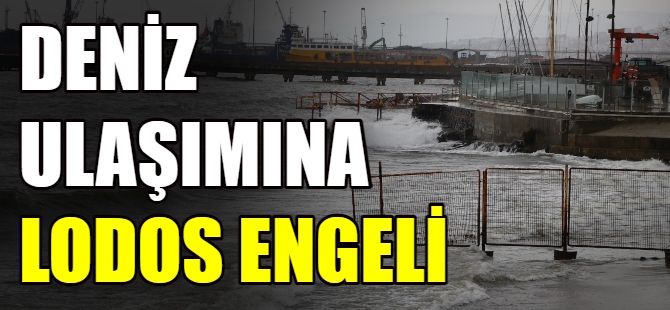 Deniz ulaşımına lodos engeli
