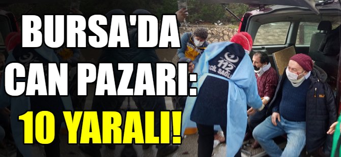 Bursa'da can pazarı! 10 yaralı