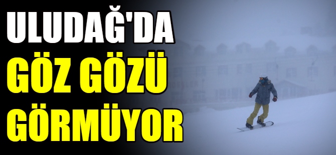 Uludağ'da göz gözü görmüyor