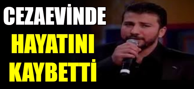 Ünlü müzisyen cezaevinde öldü