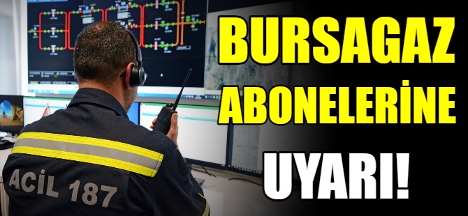 Bursagaz'dan uyarı!