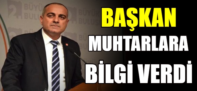Başkan muhtarlara bilgi verdi