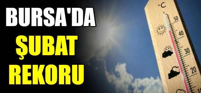 Bursa'da Şubat rekoru!