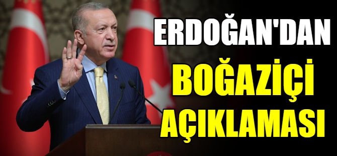 Erdoğan'dan Boğaziçi açıklaması