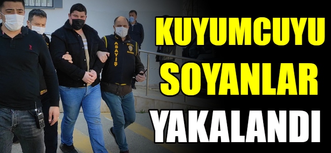 Kuyumcuyu soyanlar yakalandı