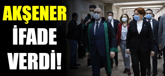 Meral Akşener ifade verdi