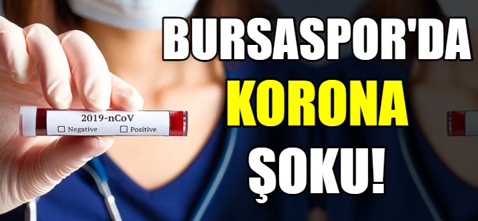 Bursaspor'da korona şoku!