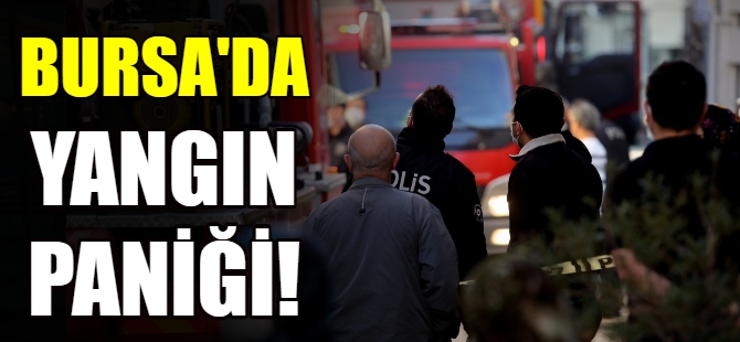 Bursa'da yangın paniği!