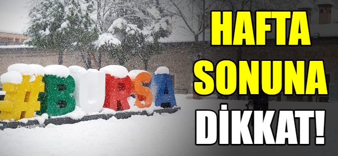 Bursa'da hafta sonuna dikkat!