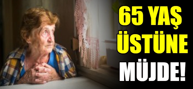 65 yaş üstüne müjde!