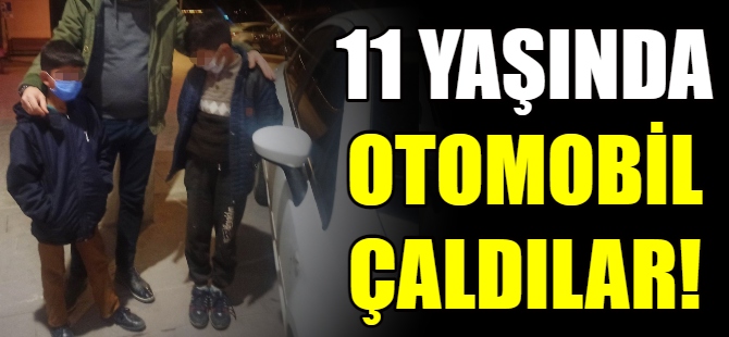 11 yaşındaki çocuklar otomobil çaldı!