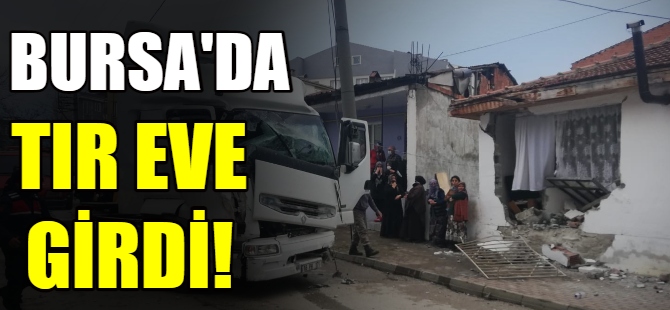 Bursa'da TIR dehşet saçtı!