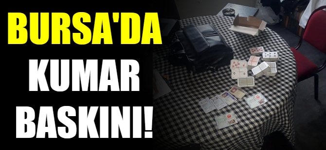Bursa'da kumar baskını!