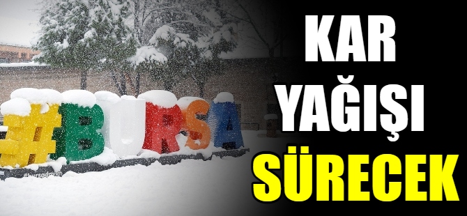Bursa'da kar yağışı sürecek