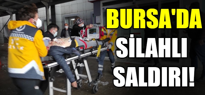 Bursa'da silahlı saldırı