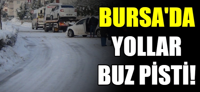 Bursa'da yollar buz pistine döndü!