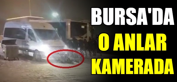 Bursa'da o anlar kamerada