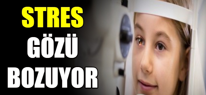 Stres gözü bozuyor