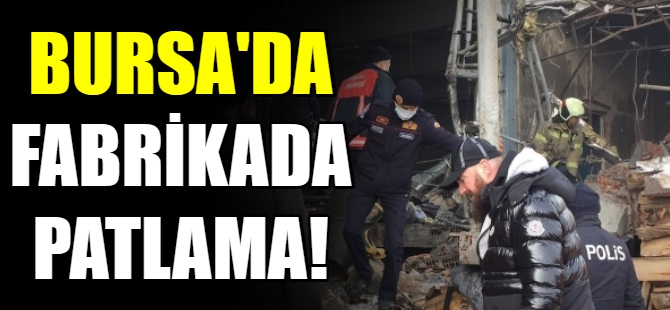 Bursa'daki fabrikada patlama!