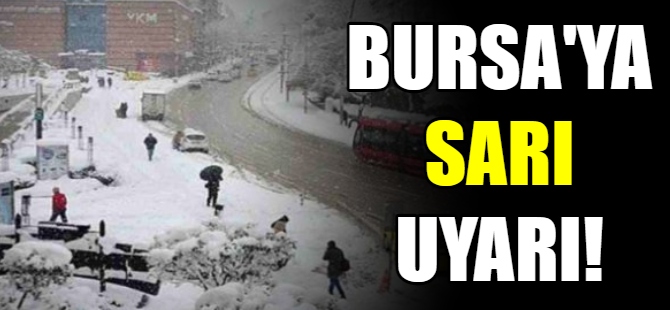 Bursa için 'Sarı' uyarı!