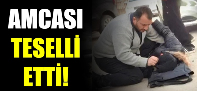 Amcası teselli etti