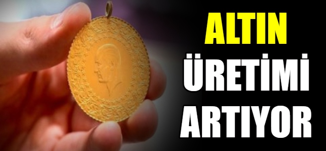 Türkiye'de altın üretimi artıyor